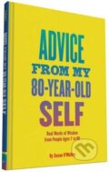 Kniha: Advice from My 80-Year-Old Self (Susan O'Malley). Chronicle Books, 2016 Kniha: Advice from My 80-Year-Old Self (Susan O'Malley). Chronicle Books, 2016