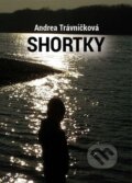 Kniha: Shortky (Andrea Trávničková). Tricio Literary & Holiday Company, 2016 Kniha: Shortky (Andrea Trávničková). Tricio Literary & Holiday Company, 2016