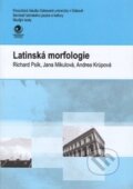 Kniha: Latinská morfologie (Andrea Krúpová, Jana Mikulová a Richard Psík). Ostravská univerzita Kniha: Latinská morfologie (Andrea Krúpová, Jana Mikulová a Richard Psík). Ostravská univerzita
