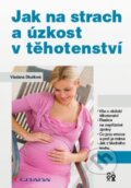 Kniha: Jak na strach a úzkost v těhotenství (Vladana Skutilová). Grada, 2016 Kniha: Jak na strach a úzkost v těhotenství (Vladana Skutilová). Grada, 2016