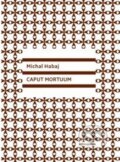 Kniha: Caput Mortuum (Michal Habaj). Vlna, 2015 Kniha: Caput Mortuum (Michal Habaj). Vlna, 2015