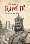 Kniha: Karel IV. - Císař a král (Jan Bauer). Brána, 2016 Kniha: Karel IV. - Císař a král (Jan Bauer). Brána, 2016