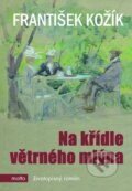 Kniha: Na křídle větrného mlýna (František Kožík). Motto, 2016 Kniha: Na křídle větrného mlýna (František Kožík). Motto, 2016