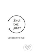 Kniha: Život bez jídla? (Martin Bruncko). indemax services, 2016 Kniha: Život bez jídla? (Martin Bruncko). indemax services, 2016