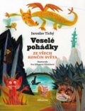 Kniha: Veselé pohádky ze všech končin světa (Jaroslav Tichý). Albatros CZ, 2023 Kniha: Veselé pohádky ze všech končin světa (Jaroslav Tichý). Albatros CZ, 2023