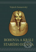 Kniha: Bohovia a králi starého Egypta (Vojtech Zamarovský). Perfekt, 2023 Kniha: Bohovia a králi starého Egypta (Vojtech Zamarovský). Perfekt, 2023
