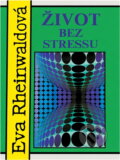 Kniha: Život bez stressu (Eva Rheinwaldová). , 1992 Kniha: Život bez stressu (Eva Rheinwaldová). , 1992