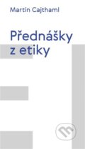 Kniha: Přednášky z etiky (Martin Cajthaml). Pavel Mervart, 2023 Kniha: Přednášky z etiky (Martin Cajthaml). Pavel Mervart, 2023