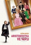Kniha: Aristokratka ve varu (Evžen Boček). Druhé město, 2023 Kniha: Aristokratka ve varu (Evžen Boček). Druhé město, 2023