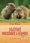 Kniha: Dojímavé hmyzožravce a hlodavce (Ivan Kňaze). Vydavateľstvo Matice slovenskej, 2023 Kniha: Dojímavé hmyzožravce a hlodavce (Ivan Kňaze). Vydavateľstvo Matice slovenskej, 2023