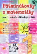 Kniha: Päťminútovky z matematiky pre 1. ročník základných škôl (Adela Jureníková), 2016 Kniha: Päťminútovky z matematiky pre 1. ročník základných škôl (Adela Jureníková), 2016