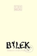 Kniha: Bílek (Vilém Nečas). Malvern, 2016 Kniha: Bílek (Vilém Nečas). Malvern, 2016
