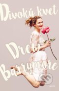 Kniha: Divoký kvet (Drew Barrymore), 2016 Kniha: Divoký kvet (Drew Barrymore), 2016