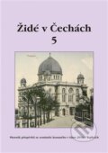 Kniha: Židé v Čechách 5 (Židovské muzeum v Praze). Židovské muzeum v Praze, 2015 Kniha: Židé v Čechách 5 (Židovské muzeum v Praze). Židovské muzeum v Praze, 2015