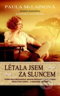 Kniha: Létala jsem za sluncem (Paula McLain). Metafora, 2016 Kniha: Létala jsem za sluncem (Paula McLain). Metafora, 2016