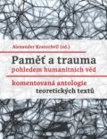 Kniha: Paměť a trauma pohledem humanitních věd (Alexander Kratochvil). Akropolis, 2016 Kniha: Paměť a trauma pohledem humanitních věd (Alexander Kratochvil). Akropolis, 2016