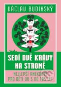 Kniha: Sedí dvě krávy na stromě (Václav Budinský). Rebellion, 2015 Kniha: Sedí dvě krávy na stromě (Václav Budinský). Rebellion, 2015