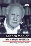 Kniha: ...ale nebyla to nuda - poznámky pod čarou života (Zdeněk Mahler). Sláfka, 2015 Kniha: ...ale nebyla to nuda - poznámky pod čarou života (Zdeněk Mahler). Sláfka, 2015