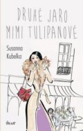 Kniha: Druhé jaro Mimi Tulipanové (Susanna Kubelka). Ikar CZ, 2016 Kniha: Druhé jaro Mimi Tulipanové (Susanna Kubelka). Ikar CZ, 2016