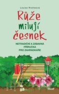 Kniha: Růže milují česnek (Louise Riotte). Ikar CZ, 2016 Kniha: Růže milují česnek (Louise Riotte). Ikar CZ, 2016