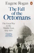 Kniha: The Fall of the Ottomans (Eugene Rogan). Penguin Books, 2016 Kniha: The Fall of the Ottomans (Eugene Rogan). Penguin Books, 2016