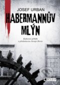 Kniha: Habermannův mlýn (Josef Urban). Nakladatelství Fragment, 2016 Kniha: Habermannův mlýn (Josef Urban). Nakladatelství Fragment, 2016