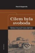 Kniha: Cílem byla svoboda (Pavel Kopeček). Epocha, 2016 Kniha: Cílem byla svoboda (Pavel Kopeček). Epocha, 2016