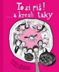 Kniha: To si piš! ...a kresli taky (Jaroslava Kučerová a Kateřina Hošková). Hošková Kateřina, 2016 Kniha: To si piš! ...a kresli taky (Jaroslava Kučerová a Kateřina Hošková). Hošková Kateřina, 2016