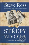 Kniha: Střepy života : z Osvětimi se neodchází (Steve Ross). Euromedia Group, 2022 Kniha: Střepy života : z Osvětimi se neodchází (Steve Ross). Euromedia Group, 2022