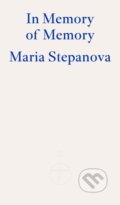 Kniha: In Memory of Memory (Maria Stepanova). Fitzcarraldo Editions, 2023 Kniha: In Memory of Memory (Maria Stepanova). Fitzcarraldo Editions, 2023