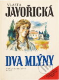 Kniha: Dva mlýny : román starých venkovských rodů (Vlasta Javořická). , 1991 Kniha: Dva mlýny : román starých venkovských rodů (Vlasta Javořická). , 1991