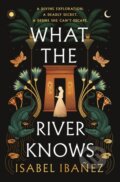 What the River Knows - Isabel Ibanez, Hodderscape, 2023