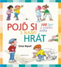 Kniha: Pojď si s námi hrát : 100 her z celého světa (Oriol Ripoll). Knižní klub, 2010 Kniha: Pojď si s námi hrát : 100 her z celého světa (Oriol Ripoll). Knižní klub, 2010