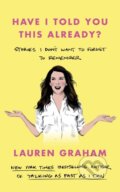 Kniha: Have I Told You This Already? (Lauren Graham). Virago, 2023 Kniha: Have I Told You This Already? (Lauren Graham). Virago, 2023