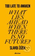 Kniha: Too Late to Awaken (Slavoj Žižek). Allen Lane, 2023 Kniha: Too Late to Awaken (Slavoj Žižek). Allen Lane, 2023
