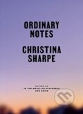 Kniha: Ordinary Notes (Christina Sharpe). Farrar Straus Girou, 2023 Kniha: Ordinary Notes (Christina Sharpe). Farrar Straus Girou, 2023