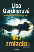 Kniha: Než zmizela (Lisa Gardner). Kalibr, 2023 Kniha: Než zmizela (Lisa Gardner). Kalibr, 2023