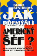 Kniha: Jak přemýšlí americký šéf? : 22 vlastností, které musíte mít, abyste se i vy dostali na vrchol (Debra Benton). Talpress, 1997 Kniha: Jak přemýšlí americký šéf? : 22 vlastností, které musíte mít, abyste se i vy dostali na vrchol (Debra Benton). Talpress, 1997