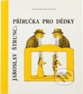 Kniha: Příručka pro dědky (Jaroslav Štrunc). , 1991 Kniha: Příručka pro dědky (Jaroslav Štrunc). , 1991