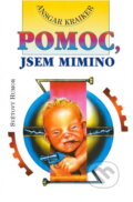 Kniha: Pomoc, jsem mimino! (Ansgar Kraiker). Ivo Železný, 1996 Kniha: Pomoc, jsem mimino! (Ansgar Kraiker). Ivo Železný, 1996