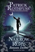 Kniha: The Narrow Road Between Desires (Patrick Rothfuss). Gollancz, 2023 Kniha: The Narrow Road Between Desires (Patrick Rothfuss). Gollancz, 2023