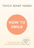 Kniha: How to Smile (Thich Nhat Hanh). Rider & Co, 2023 Kniha: How to Smile (Thich Nhat Hanh). Rider & Co, 2023