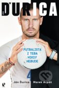 Ján Ďurica: Futbalista z teba nikdy nebude - Ján Ďurica, Marek Arpáš, 2023