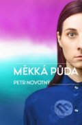 Kniha: Měkká půda (Petr Novotný). Klika, 2023 Kniha: Měkká půda (Petr Novotný). Klika, 2023