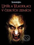 Upíři a vlkodlaci v českých zemích - Vladimír Liška, XYZ, 2011