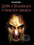 Kniha: Upíři a vlkodlaci v českých zemích (Vladimír Liška). XYZ, 2011 Kniha: Upíři a vlkodlaci v českých zemích (Vladimír Liška). XYZ, 2011