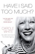 Kniha: Have I Said Too Much? (Carole White). Arrow Books, 2016 Kniha: Have I Said Too Much? (Carole White). Arrow Books, 2016