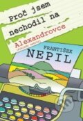 Kniha: Proč jsem nechodil na Alexandrovce (František Nepil). XYZ, 2010 Kniha: Proč jsem nechodil na Alexandrovce (František Nepil). XYZ, 2010