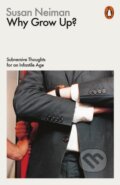 Kniha: Why Grow Up? (Susan Neiman). Penguin Books, 2016 Kniha: Why Grow Up? (Susan Neiman). Penguin Books, 2016