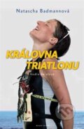 Kniha: Královna triatlonu (Natascha Badmannová). Mladá fronta, 2016 Kniha: Královna triatlonu (Natascha Badmannová). Mladá fronta, 2016